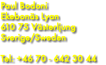 Paul Bodoni Ekebonäs Lyan 610 75 Västerljung Sverige/Sweden Tel: +46 70 - 642 30 44